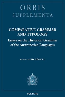 Comparative Grammar and Typology: Essays on the Historical Grammar of the Austronesian Languages (Orbis Supplementa #35) Cover Image