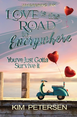 Love is the Road to Everywhere: You've Just Gotta Survive It