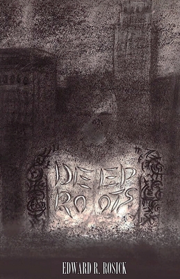 Deep Roots By Edward R. Rosick Cover Image