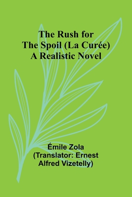 The Rush for the Spoil (La Curée): A Realistic Novel