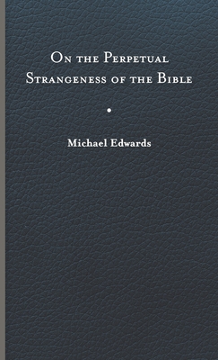 On the Perpetual Strangeness of the Bible (Richard E. Myers Lectures)