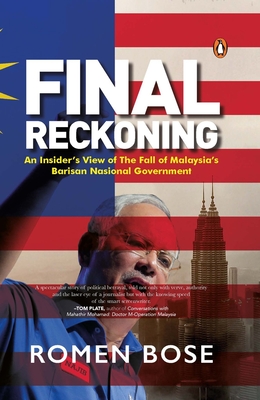 Final Reckoning: An Insider’s View of The Fall of Malaysia’s Barisan Nasional Government