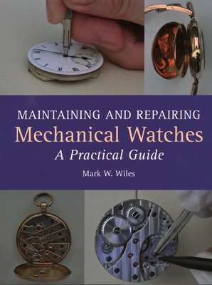 Maintaining and Repairing Mechanical Watches: A Practical Guide Cover Image