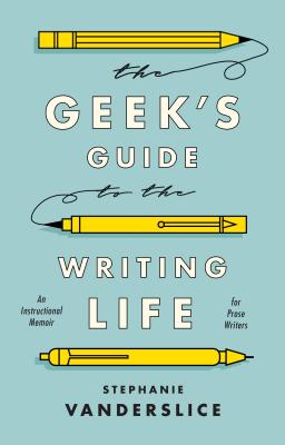 Cover for The Geek's Guide to the Writing Life
