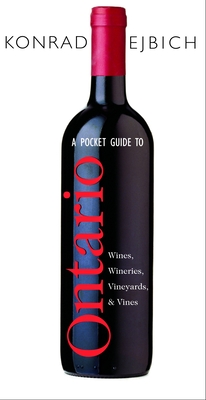A Pocket Guide to Ontario Wines, Wineries, Vineyards, & Vines By Konrad Ejbich Cover Image