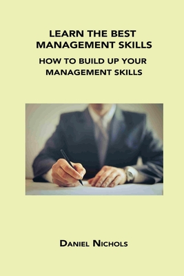 Learn the Best Management Skills: How to Build Up Your Management Skills Cover Image