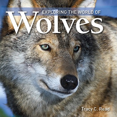 Exploring the World of Wolves By Tracy C. Read Cover Image