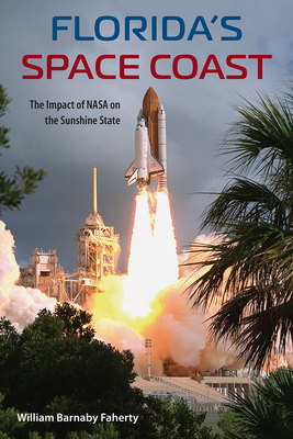Florida's Space Coast: The Impact of NASA on the Sunshine State (Florida History and Culture)