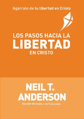 Los Pasos Hacia la Libertad en Cristo By Neil T. Anderson, Robert H. Reed (Editor), Nancy Maldonado (Translator) Cover Image