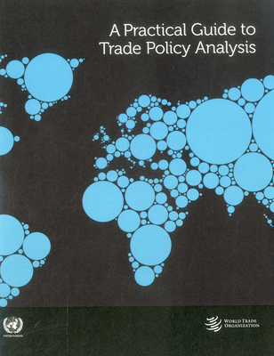 A Practical Guide to Trade Policy Analysis By United Nations (Other) Cover Image