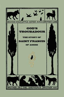 God's Troubadour, The Story of Saint Francis of Assisi (Yesterday's Classics) By Sophie Jewett Cover Image