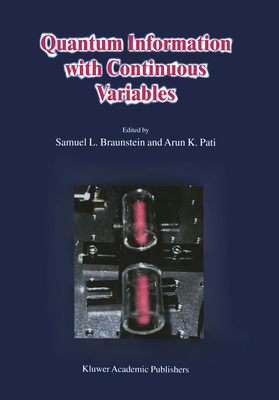 Quantum Information with Continuous Variables By S. L. Braunstein (Editor), A. K. Pati (Editor) Cover Image