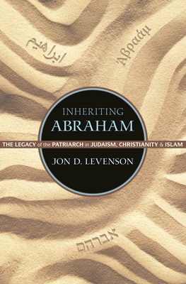 Inheriting Abraham: The Legacy of the Patriarch in Judaism, Christianity, and Islam (Library of Jewish Ideas #3)