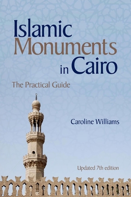 Islamic Monuments in Cairo: The Practical Guide (Updated 7th Edition) Cover Image