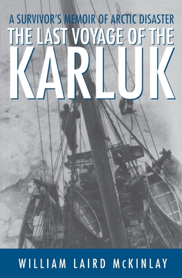 The Last Voyage of the Karluk: A Survivor's Memoir of Arctic Disaster By William Laird McKinlay Cover Image