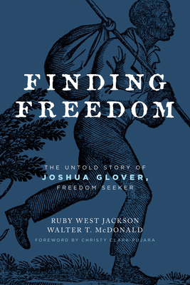 Finding Freedom: The Untold Story of Joshua Glover, Freedom Seeker By Ruby West Jackson, Dr. Walter T. McDonald Cover Image