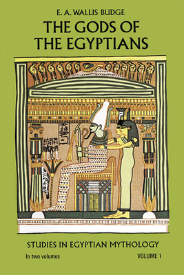 The Gods of the Egyptians, Volume 1: Volume 1 By E. A. Wallis Budge Cover Image