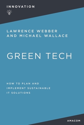 Green Tech: How to Plan and Implement Sustainable It Solutions By Lawrence Webber, Michael Wallace Cover Image