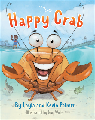The Happy Crab By Layla Palmer, Kevin Palmer, Guy Wolek (Illustrator) Cover Image