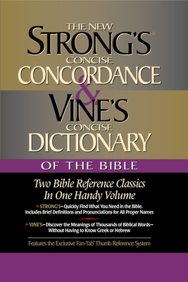Strong's Concise Concordance and Vine's Concise Dictionary of the Bible: Two Bible Reference Classics in One Handy Volume Cover Image