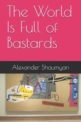 The World Is Full of Bastards By Alexander Shaumyan Cover Image