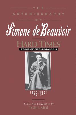 Hard Times: Force of Circumstance, Volume II: 1952-1962 (The Autobiography of Simone de Beauvoir) Cover Image