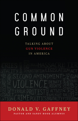 Common Ground: Talking about Gun Violence in America By Donald V. Gaffney Cover Image