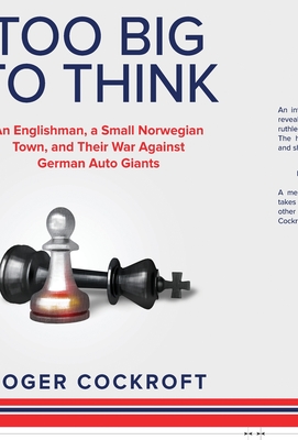 Too Big to Think: An Englishman, a Small Norwegian Town, and Their War Against German Auto Giants Cover Image