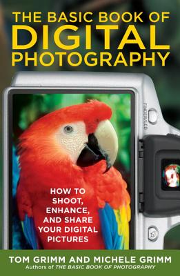 The Basic Book of Digital Photography: How to Shoot, Enhance, and Share Your Digital Pictures Cover Image