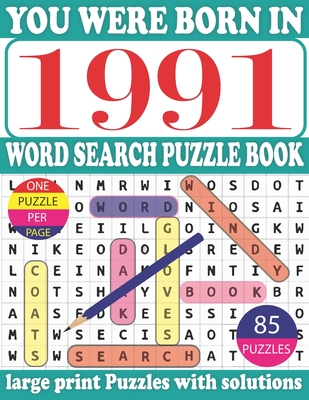 You Were Born in 1991: Word Search Puzzle Book: Get Stress-Free With Hours Of Fun Games For Seniors Adults And More With Solutions Cover Image