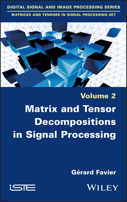 Matrix and Tensor Decompositions in Signal Processing, Volume 2 Cover Image
