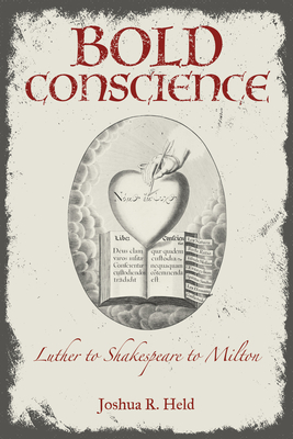 Bold Conscience: Luther to Shakespeare to Milton (Strode Studies in Early Modern Literature and Culture)
