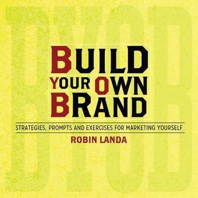 Build Your Own Brand: Strategies, Prompts and Exercises for Marketing Yourself Cover Image