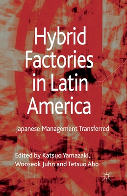 Hybrid Factories in Latin America: Japanese Management Transferred By Katsuo Yamazaki, J. Wooseok (Editor), Tetsuo Abo Cover Image