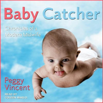 Cover for Baby Catcher Lib/E: Chronicles of a Modern Midwife