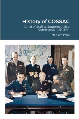 History of COSSAC: (Chief of Staff to Supreme Allied Commander), 1943-44 Cover Image