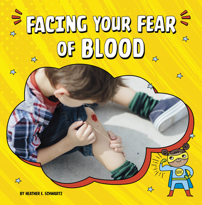 Facing Your Fear of Blood By Heather E. Schwartz Cover Image