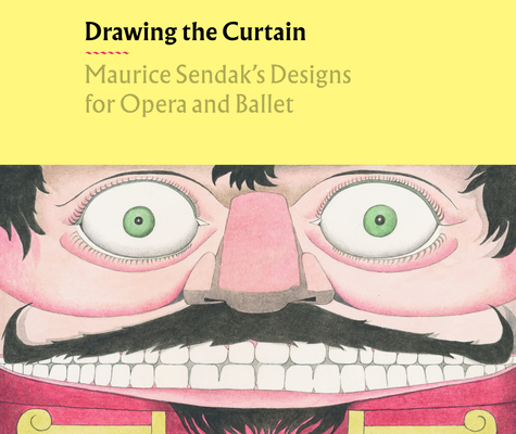 Drawing the Curtain: Maurice Sendak’s Designs for Opera and Ballet By Rachel Federman, Liam Doona (Contributions by), Avi Steinberg (Contributions by), Christopher Mattaliano (Contributions by) Cover Image