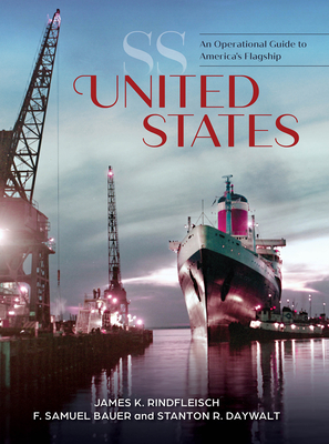 SS United States: An Operational Guide to America's Flagship By James K. Rindfleisch, F. Samuel Bauer, Stanton R. Daywalt Cover Image