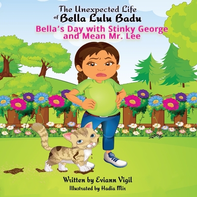 The Unexpected Life of Bella Lulu Badu: Bella's Day with Stinky George and Mean Mr. Lee