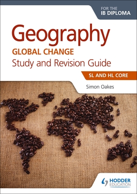 Geography for the Ib Diploma Study and Revision Guide SL Core: SL and Hl Core Cover Image