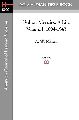 Robert Menzies: A Life Volume I: 1894-1943 By A. W. Martin Cover Image