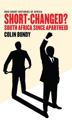 Short-Changed?: South Africa since Apartheid (Ohio Short Histories of Africa)