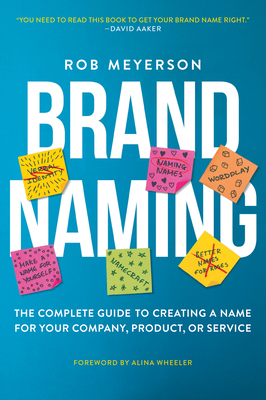 Brand Naming: The Complete Guide to Creating a Name for Your Company, Product, or Service Cover Image