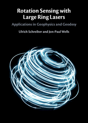 Rotation Sensing with Large Ring Lasers: Applications in Geophysics and Geodesy By Ulrich Schreiber, Jon-Paul Wells Cover Image