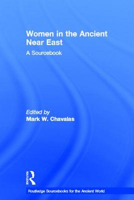 Women in the Ancient Near East: A Sourcebook (Routledge Sourcebooks for the Ancient World) Cover Image