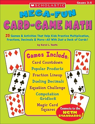 Mega-fun Card-game Math: 25 Games & Activities That Help Kids Practice Multiplication, Fractions, Decimals & More—All With Just a Deck of Cards!