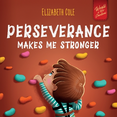 Perseverance Makes Me Stronger: Social Emotional Book for Kids about Self-confidence, Managing Frustration, Self-esteem and Growth Mindset Suitable fo Cover Image