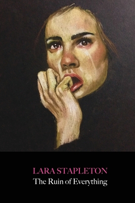The Ruin of Everything By Lara Stapleton Cover Image