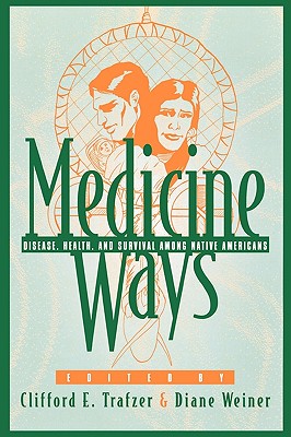 Medicine Ways: Disease, Health, and Survival among Native Americans (Contemporary Native American Communities #6)